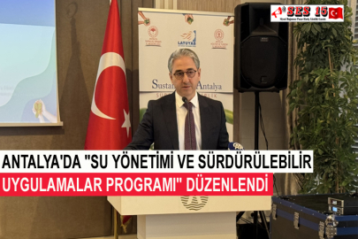 Antalya'da "Su Yönetimi Ve Sürdürülebilir Uygulamalar Programı" Düzenlendi