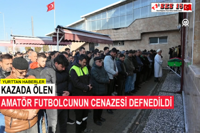 Kazada Ölen Amatör Futbolcunun Cenazesi Defnedildi