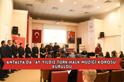 Antalya'da "Ay Yıldız Türk Halk Müziği Korosu" Kuruldu