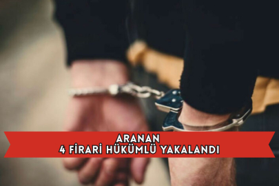 Aranan 4 Firari Hükümlü Yakalandı
