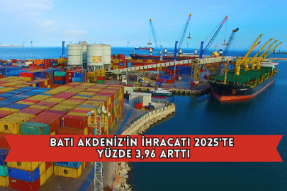 Batı Akdeniz'in İhracatı 2025'te Yüzde 3,96 Arttı