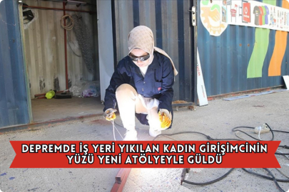 Depremde İş Yeri Yıkılan Kadın Girişimcinin Yüzü Yeni Atölyeyle Güldü