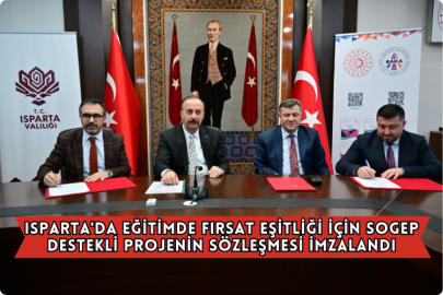 Isparta'da Eğitimde Fırsat Eşitliği İçin SOGEP Destekli Projenin Sözleşmesi İmzalandı