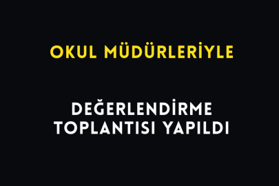 Okul Müdürleriyle Değerlendirme Toplantısı Yapıldı