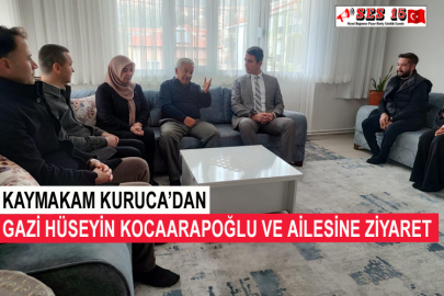 Kaymakam Kuruca’dan Gazi Hüseyin Kocaarapoğlu Ve Ailesine Ziyaret