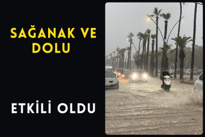 Sağanak ve Dolu Etkili Oldu