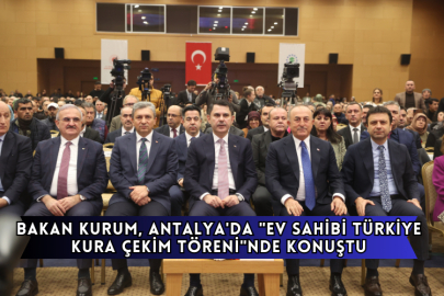 Bakan Kurum, Antalya'da "Ev Sahibi Türkiye Kura Çekim Töreni"nde Konuştu