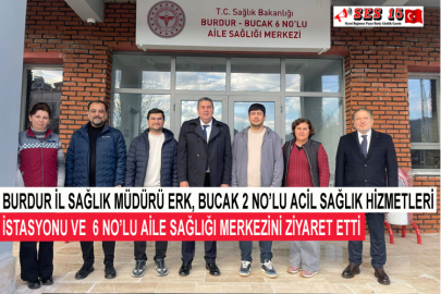 Burdur İl Sağlık Müdürü Erk, Bucak 2 No’lu Acil Sağlık Hizmetleri İstasyonu Ve  6 No’lu Aile Sağlığı Merkezini Ziyaret Etti