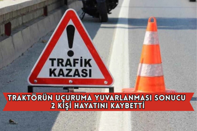 Traktörün Uçuruma Yuvarlanması Sonucu 2 Kişi Hayatını Kaybetti
