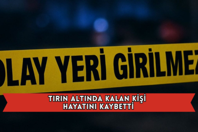 Tırın Altında Kalan Kişi Hayatını Kaybetti