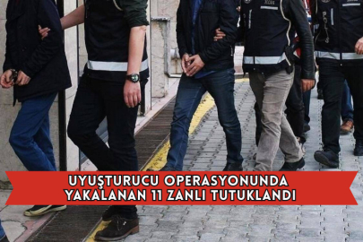 Uyuşturucu Operasyonunda Yakalanan 11 Zanlı Tutuklandı
