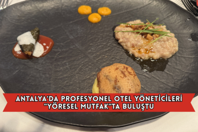 Antalya'da Profesyonel Otel Yöneticileri, "Yöresel Mutfak"ta Buluştu
