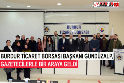 Burdur Ticaret Borsası Başkanı Gündüzalp, Gazetecilerle Bir Araya Geldi
