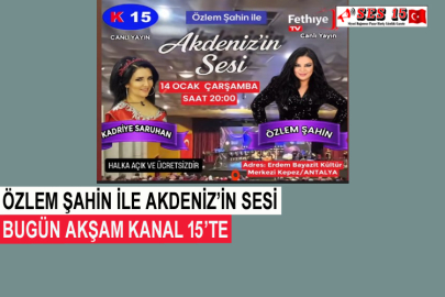 Özlem Şahin İle Akdeniz’in Sesi Bugün Akşam Kanal 15’te