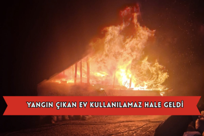 Yangın Çıkan Ev Kullanılamaz Hale Geldi