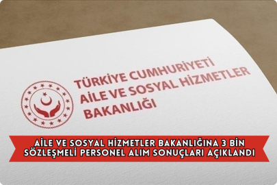 Aile Ve Sosyal Hizmetler Bakanlığına 3 Bin Sözleşmeli Personel Alım Sonuçları Açıklandı