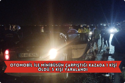 Otomobil İle Minibüsün Çarpıştığı Kazada 1 Kişi Öldü, 5 Kişi Yaralandı