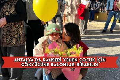 Antalya’da Kanseri Yenen Çocuk İçin Gökyüzüne Balonlar Bırakıldı