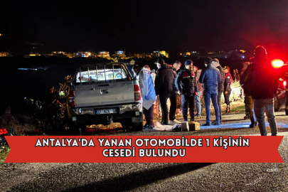 Antalya'da Yanan Otomobilde 1 Kişinin Cesedi Bulundu