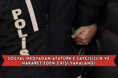 Sosyal Medyadan Atatürk'e Saygısızlık ve Hakaret Eden 3 Kişi Yakalandı