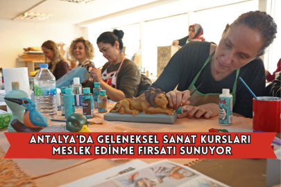 Antalya'da Geleneksel Sanat Kursları Meslek Edinme Fırsatı Sunuyor