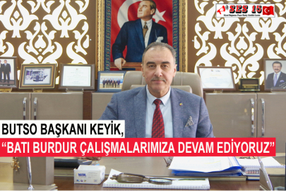 BUTSO Başkanı Keyik, “Batı Burdur Çalışmalarımıza Devam Ediyoruz”