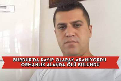 Burdur'da Kayıp Olarak Aranıyordu Ormanlık Alanda Ölü Bulundu