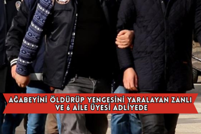 Ağabeyini Öldürüp Yengesini Yaralayan Zanlı ve 6 Aile Üyesi Adliyede