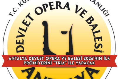Antalya Devlet Opera ve Balesi 2026'nın İlk Prömiyerini "Tria" İle Yapacak