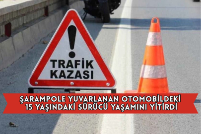 Şarampole Yuvarlanan Otomobildeki 15 Yaşındaki Sürücü Yaşamını Yitirdi