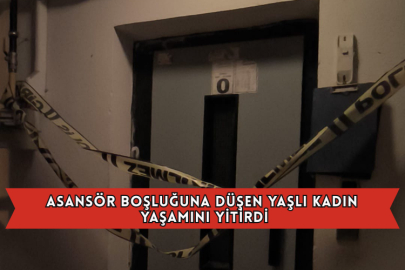 Asansör Boşluğuna Düşen Yaşlı Kadın Yaşamını Yitirdi