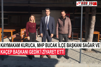Kaymakam Kuruca, MHP Bucak İlçe Başkanı Sağar Ve KAÇEP Başkanı Gedik’i Ziyaret Etti