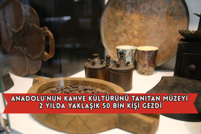 Anadolu'nun Kahve Kültürünü Tanıtan Müzeyi 2 Yılda Yaklaşık 50 Bin Kişi Gezdi