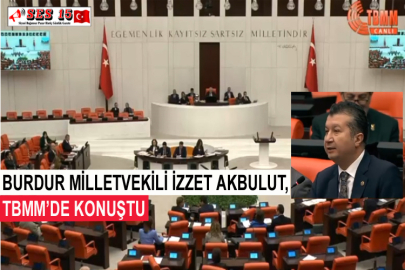 Burdur Milletvekili İzzet Akbulut, TBMM’de Konuştu