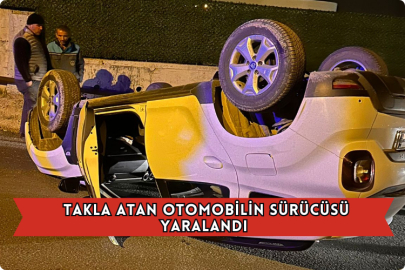 Takla Atan Otomobilin Sürücüsü Yaralandı