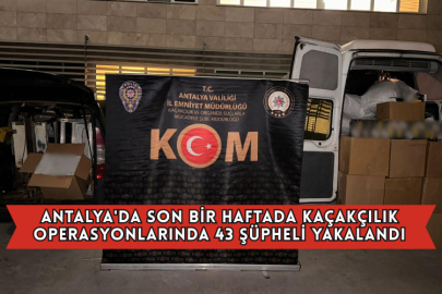 Antalya'da Son Bir Haftada Kaçakçılık Operasyonlarında 43 Şüpheli Yakalandı