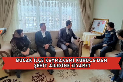 Bucak İlçe Kaymakamı Kuruca’dan Şehit Ailesine Ziyaret