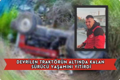 Devrilen Traktörün Altında Kalan Sürücü Yaşamını Yitirdi