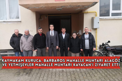 Kaymakam Kuruca, Barbaros Mahalle Muhtarı Alagöz ve Yetmişevler Mahalle Muhtarı Kayacan’ı Ziyaret Etti