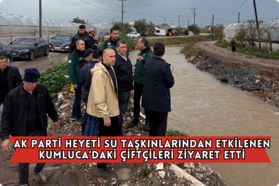 AK Parti Heyeti Su Taşkınlarından Etkilenen Kumluca'daki Çiftçileri Ziyaret Etti
