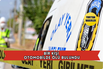 Bir Kişi Otomobilde Ölü Bulundu