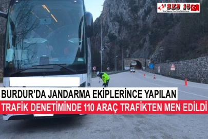 Burdur’da Jandarma Ekiplerince Yapılan Trafik Denetiminde 110 Araç Trafikten Men Edildi