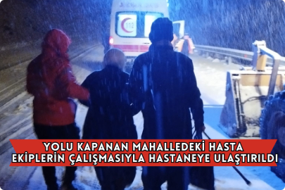 Yolu Kapanan Mahalledeki Hasta Ekiplerin Çalışmasıyla Hastaneye Ulaştırıldı