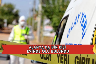 Alanya'da Bir Kişi Evinde Ölü Bulundu