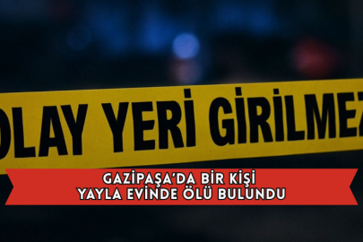 Gazipaşa’da Bir Kişi Yayla Evinde Ölü Bulundu