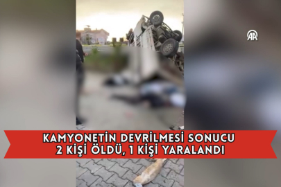 Kamyonetin Devrilmesi Sonucu 2 Kişi Öldü, 1 Kişi Yaralandı