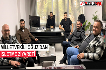 Milletvekili Oğuz’dan İşletme Ziyareti