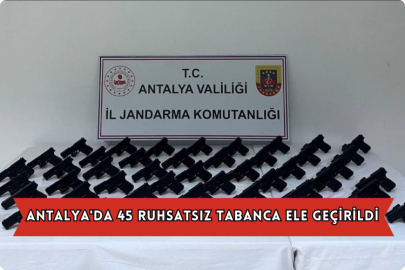 Antalya'da 45 Ruhsatsız Tabanca Ele Geçirildi