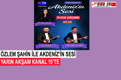 Özlem Şahin İle Akdeniz’in Sesi Yarın Akşam Kanal 15’te