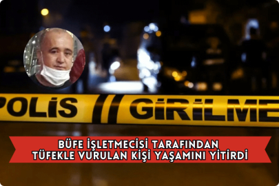 Büfe İşletmecisi Tarafından Tüfekle Vurulan Kişi Yaşamını Yitirdi